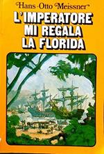 L' imperatore Mi Regala La Florida