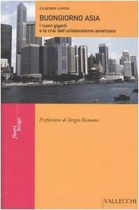 Buongiorno Asia. I nuovi giganti e la crisi dell'unilateralismo americano - Claudio Landi - copertina