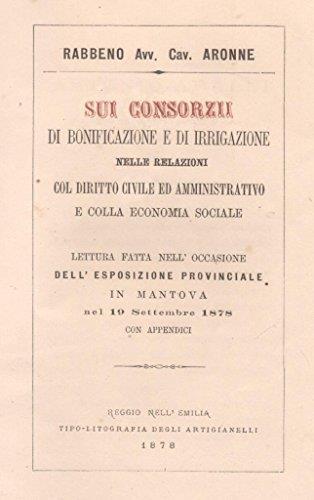 Sui consorzii di bonificazione e di irrigazione nelle relazioni col diritto civile ed amministrativo e colla economia sociale - Aronne Rabbeno - copertina