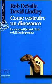 Come costruire un dinosauro. La scienza di Jurassic park e del Mondo perduto - copertina