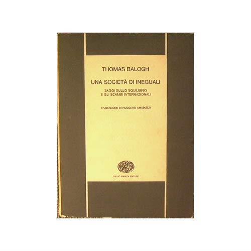 Una società di ineguali : Saggi sullo squilibrio e gli scambi internazionali - Thomas Balogh - copertina