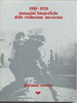 1910-1920 Immagini Fotografiche Della Rivoluzione Messicana