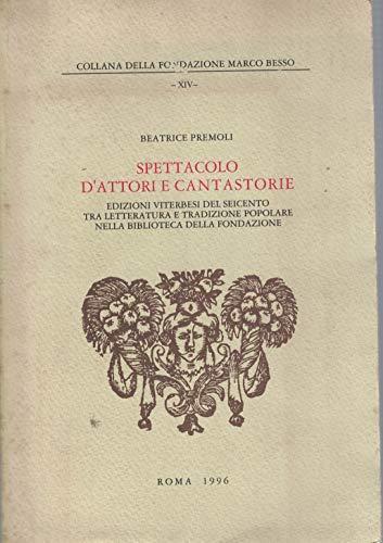 Spettacolo d'attori e cantastorie . Edizioni viterbesi del Seicento tra letteratura e tradizione popolare nella biblioteca della Fondazione - Beatrice Premoli - copertina