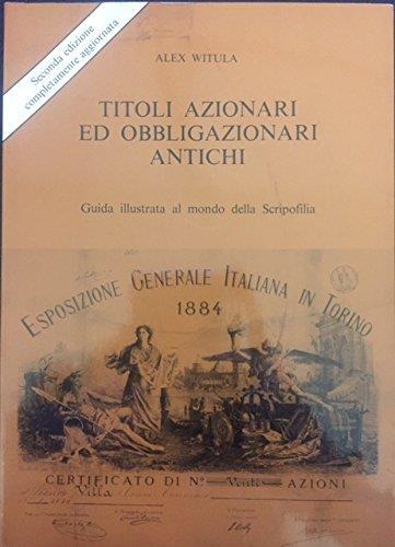 Titoli azionari ed obbligazionari antichi . Guida illustrata al mondo della Scripofilia - Alex Witula - copertina