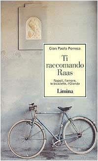 Ti raccomando Raas. Napoli, l'amore, le biciclette, l'Olanda - Gian Paolo Porreca - copertina
