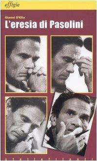 L' eresia di Pasolini. L' avanguardia della tradizione dopo Leopardi - Gianni D'Elia - copertina