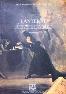 Lanterne (della rivoluzione napoletana del 1799 e dell'amaro destino di Luisa Molines Sanfelice) dramma - copertina