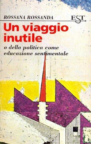 Un viaggio inutile o della politica come educazione sentimentale - Rossana Rossanda - copertina