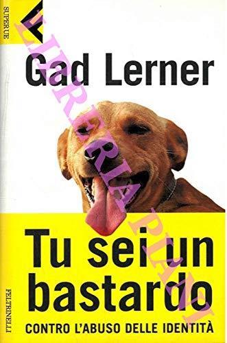 Tu sei un bastardo. Contro l'abuso delle identità - Gad Lerner - copertina