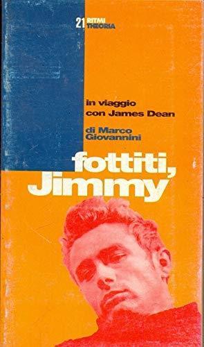 Fottiti Jimmy! In viaggio con James Dean - Marco Giovannini - copertina