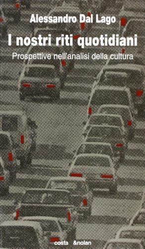 I nostri riti quotidiani. Prospettive nell'analisi della cultura - Alessandro Dal Lago - copertina