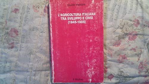 L' agricoltura italiana tra sviluppo e crisi (1945-1985) - Guido Fabiani - copertina