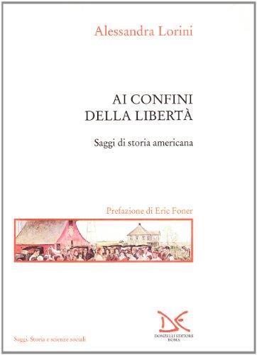 Ai confini della libertà. Saggi di storia americana - Alessandra Lorini - copertina