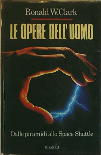 Le opere dell'uomo - Ronald Clark - copertina