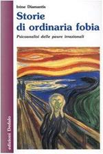 Storie di ordinaria fobia. Psicoanalisi delle paure irrazionali