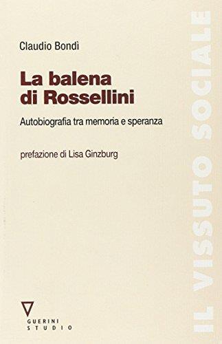 La balena di Rossellini. Autobiografia tra memoria e speranza - Claudio Bondì - copertina