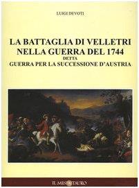 La battaglia di Velletri nella guerra del 1744 detta Guerra per la successione d'Austria - Luigi Devoti - copertina