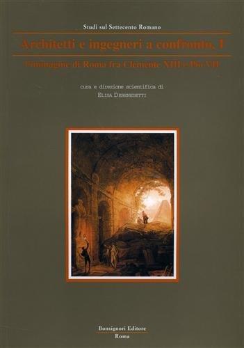 Architetti e ingegneri a confronto. Vol. I: L'immagine di Roma fra Clemente XIII e Pio VII: 1 - Elisa Debenedetti - copertina