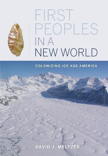 First Peoples in a New World: Colonizing Ice Age America - David Melttzer - copertina