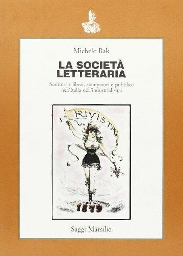 La società letteraria. Scrittori e librai, stampatori e pubblico nell'Italia dell'industrialismo - Michele Rak - copertina