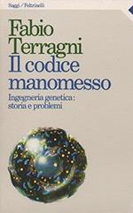 Il codice manomesso. Ingegneria genetica: storia e problemi