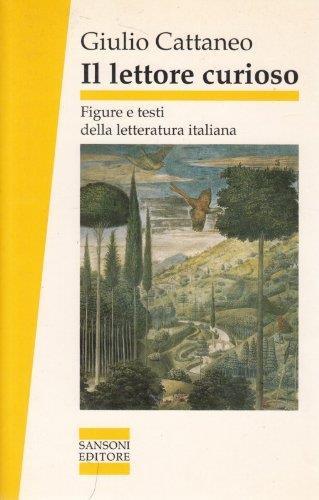 Il lettore curioso. Figure e testi della letteratura italiana - Giulio Cattaneo - copertina