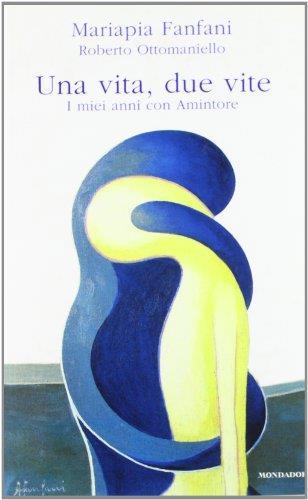 Una vita, due vite. I miei anni con Amintore - Mariapia Fanfani - copertina