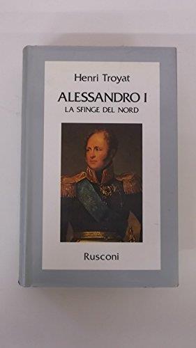 Alessandro I. La sfinge del Nord - Henri Troyat - copertina