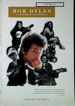 Bob Dylan. La repubblica invisibile