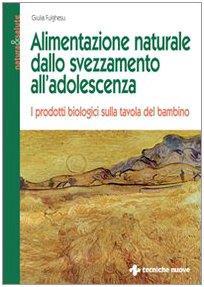 Alimentazione naturale dallo svezzamento all'adolescenza. I prodotti biologici sulla tavola del bambino - Giulia Fulghesu - copertina