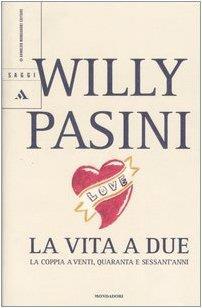 La vita a due. La coppia a venti, quaranta e sessant'anni - Willy Pasini - copertina