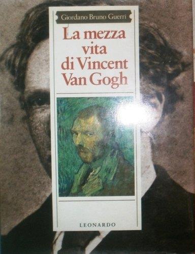 La mezza vita di Vincent Van Gogh - Giordano Bruno Guerri - copertina