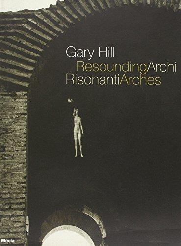 Gary Hill. Archi risonanti-Resounding arches. Catalogo della mostra (Roma 14 aprile-31 luglio 2005). Testo italiano e inglese. Ediz. illustrata. Con DVD - Ester Coen - copertina