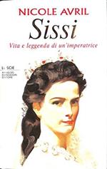 Sissi. Vita e leggenda di un'imperatrice