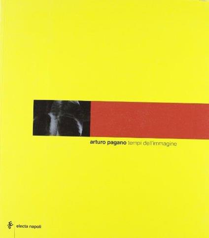 Arturo Pagano. Tempi dell'immagine. Ediz. italiana e inglese - Massimo Bignardi - copertina