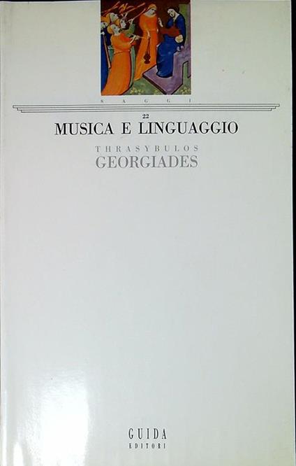 Musica E Linguaggio. Il Divenire Della Musica Occidentale Nella Prospettiva Della Composizione Della Messa - Thrasybulos G. Georgiades - copertina