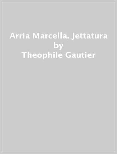 Arria Marcella-Jettatura - Théophile Gautier - copertina