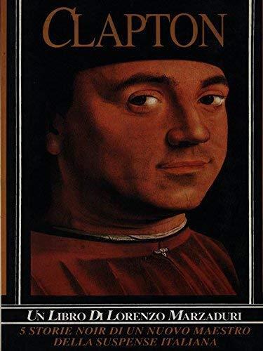 Clapton. Cinque storie noir di un nuovo maestro della suspance italiana - Lorenzo Marzaduri - copertina