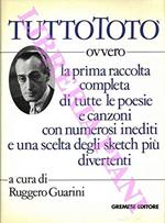 Tutto Totò. Ovvero la prima raccolta completa di tutte le poesie e canzoni con numerosi inediti e una scelta degli sketch più divertenti