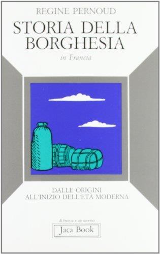 Storia della borghesia in Francia. Dalle origini all'inizio dell'età moderna - Régine Pernoud - copertina