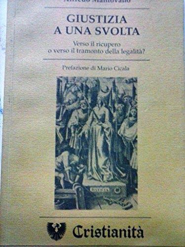 Giustizia a una svolta verso il ricupero o verso il tramonto della legalità? - Alfredo Mantovano - copertina