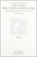 Nel paese delle selve e delle idee. I viaggiatori italiani in Germania (1866-1914)