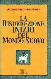 La risurrezione inizio del mondo nuovo - Giordano Frosini - copertina