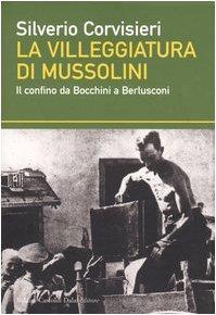 La villeggiatura di Mussolini. Il confino da Bocchini a Berlusconi - Silverio Corvisieri - copertina