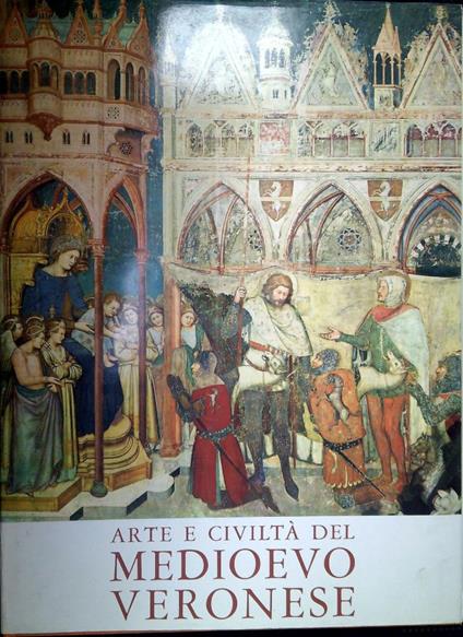 Arte e civiltà del medioevo veronese - Licisco Magagnato - copertina