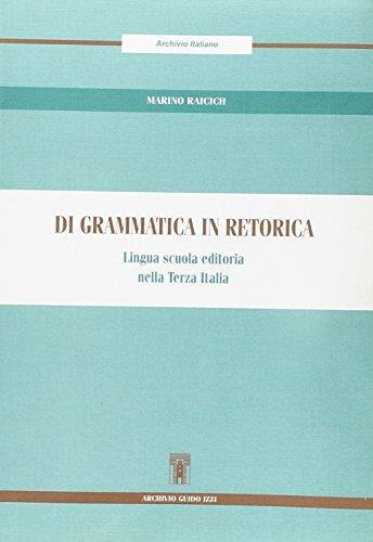 Di grammatica in retorica. Lingua, scuola, editoria nella Terza Italia - Marino Raicich - copertina