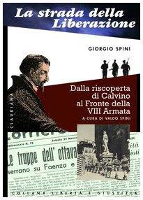 La strada della liberazione. Dalla scoperta di Calvino al fronte della VIII armata - Giorgio Spini - copertina