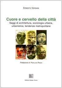 Cuore e cervello della città. Saggi di architettura, sociologia urbana, urbanistica, tendenze metropolitane - Ernesto Vergani - copertina