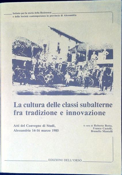 La cultura delle classi subalterne fra tradizione e innovazione : atti del Convegno di studi - copertina