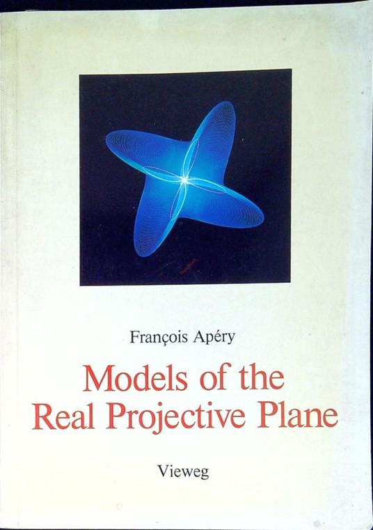 Models of the real projective plane : computer graphics of Steiner and Boy surfaces - Francois Apery - copertina